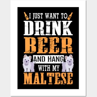 I Just Want To Drink Beer And Hang With My Maltese Dog Posters and Art